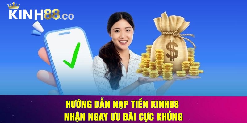Hướng Dẫn Nạp tiền Kinh88 Nhận Ngay Ưu Đãi Cực Khủng