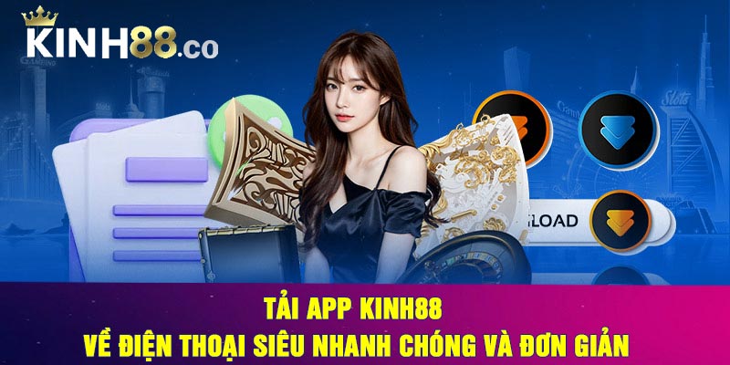 Tải App Kinh88 Về Điện Thoại Siêu Nhanh Chóng Và Đơn Giản