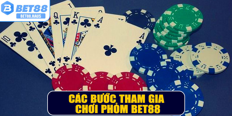 Các bước tham gia chơi Phỏm BET88