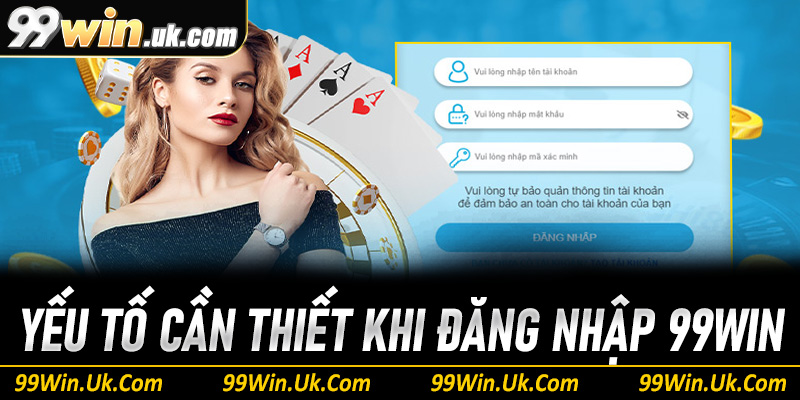 Những yếu tố cần thiết cho một lần đăng nhập 99Win suôn sẻ