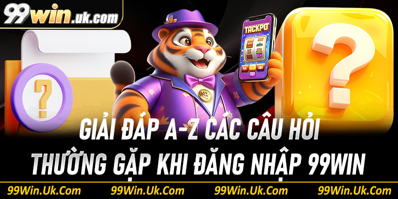 Giải đáp A-Z các câu hỏi thường gặp về đăng nhập 99Win