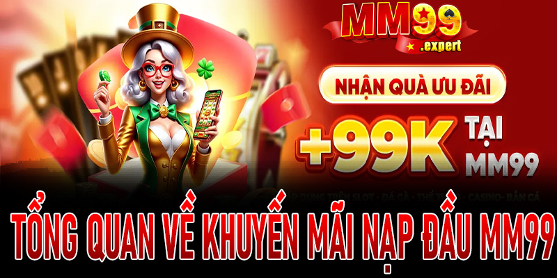 Tổng quan về khuyến mãi nạp đầu MM99