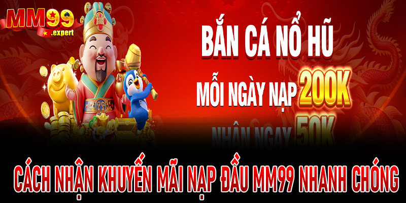 Cách nhận khuyến mãi nạp đầu MM99 nhanh chóng