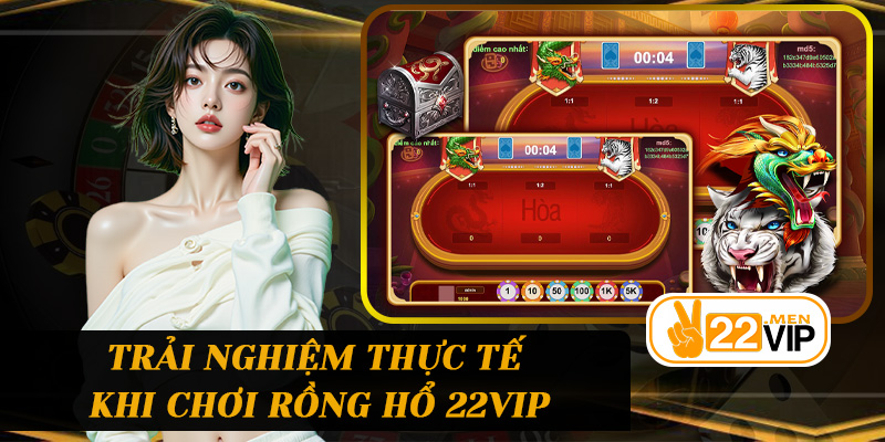 Trải nghiệm thực tế khi chơi Rồng Hổ 22vip