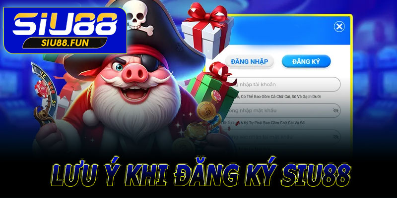 Đăng ký Siu88 cần lưu ý những gì