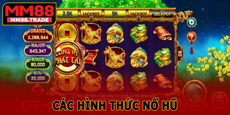 Các Hình Thức Chơi Nổ Hũ Cung Hỷ Phát Tài MM88
