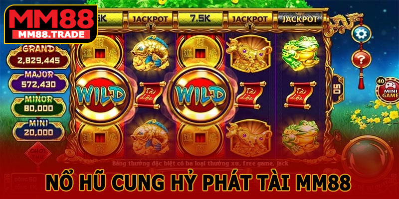 Nổ Hũ Cung Hỷ Phát Tài MM88 – Hốt Tiền Khủng Ngay Lần Quay Đầu