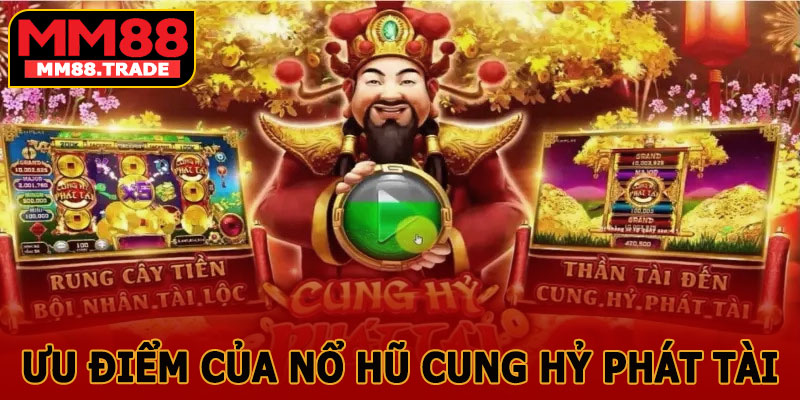 Ưu Điểm Của Nổ Hũ Cung Hỷ Phát Tài MM88