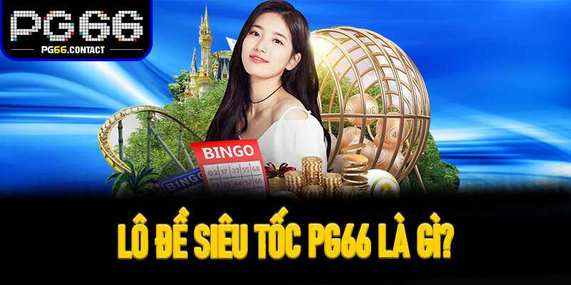 Lô Đề Siêu Tốc Pg66 là gì? Định nghĩa thực thể cho người mới
